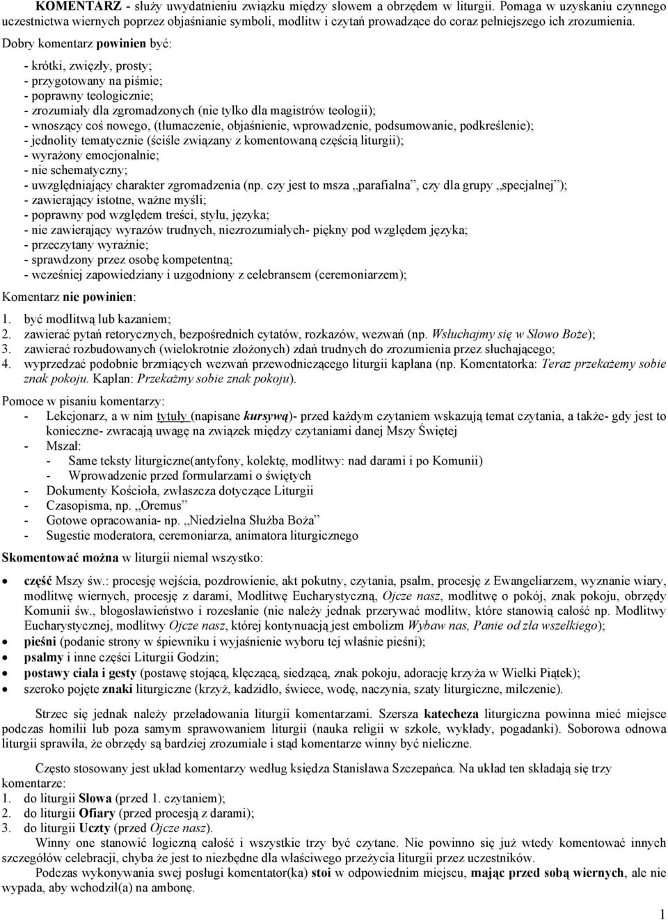 Dobry komentarz powinien być: - krótki, zwięzły, prosty; - przygotowany na piśmie; - poprawny teologicznie; - zrozumiały dla zgromadzonych (nie tylko dla magistrów teologii); - wnoszący coś nowego,