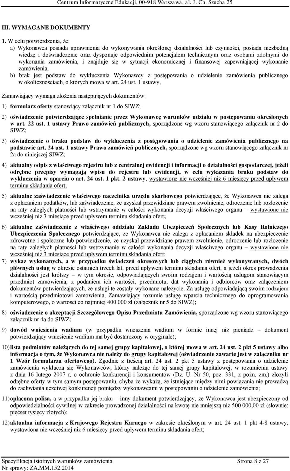 technicznym oraz osobami zdolnymi do wykonania zamówienia, i znajduje się w sytuacji ekonomicznej i finansowej zapewniającej wykonanie zamówienia, b) brak jest podstaw do wykluczenia Wykonawcy z