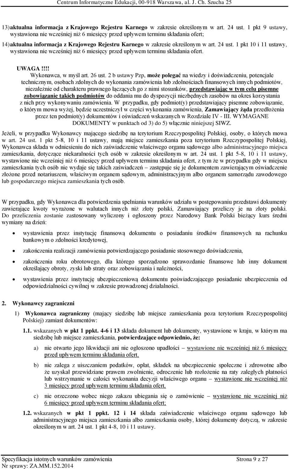 1 pkt 10 i 11 ustawy, wystawiona nie wcześniej niż 6 miesięcy przed upływem terminu składania ofert. UWAGA!!!! Wykonawca, w myśl art. 26 ust.