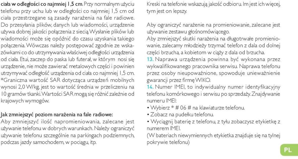 Wówczas należy postępować zgodnie ze wskazówkami co do utrzymywania właściwej odległości urządzenia od ciała.