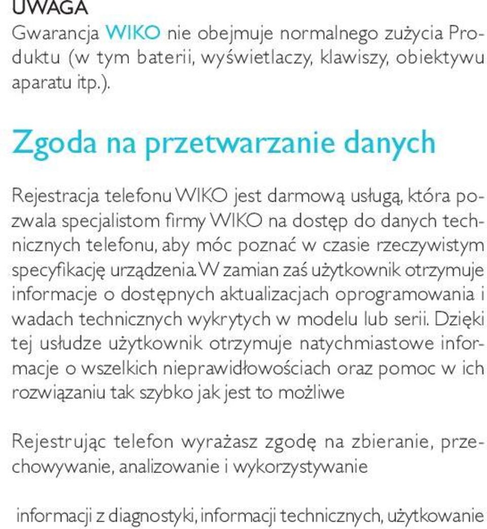 specyfi kację urządzenia. W zamian zaś użytkownik otrzymuje informacje o dostępnych aktualizacjach oprogramowania i wadach technicznych wykrytych w modelu lub serii.