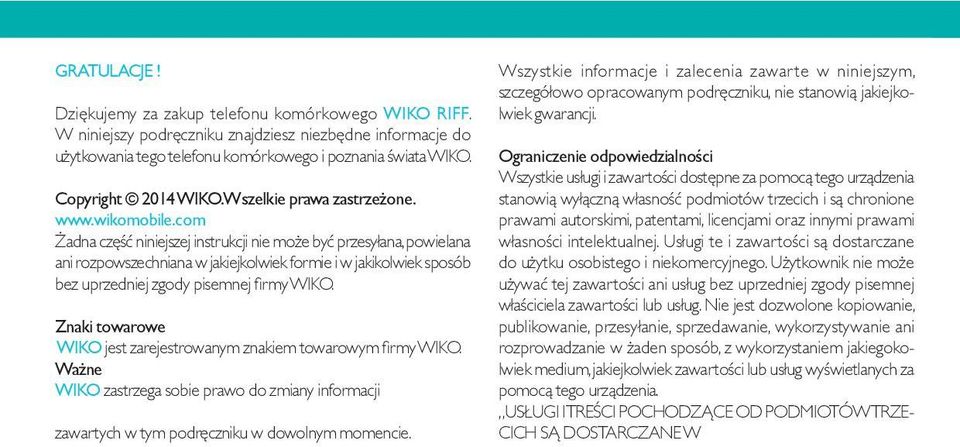 com Żadna część niniejszej instrukcji nie może być przesyłana, powielana ani rozpowszechniana w jakiejkolwiek formie i w jakikolwiek sposób bez uprzedniej zgody pisemnej firmy WIKO.