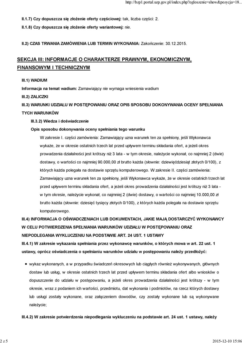 3) WARUNKI UDZIAŁU W POSTĘPOWANIU ORAZ OPIS SPOSOBU DOKONYWANIA OCENY SPEŁNIANIA TYCH WARUNKÓW III.3.2) Wiedza i doświadczenie Opis sposobu dokonywania oceny spełniania tego warunku W zakresie I.