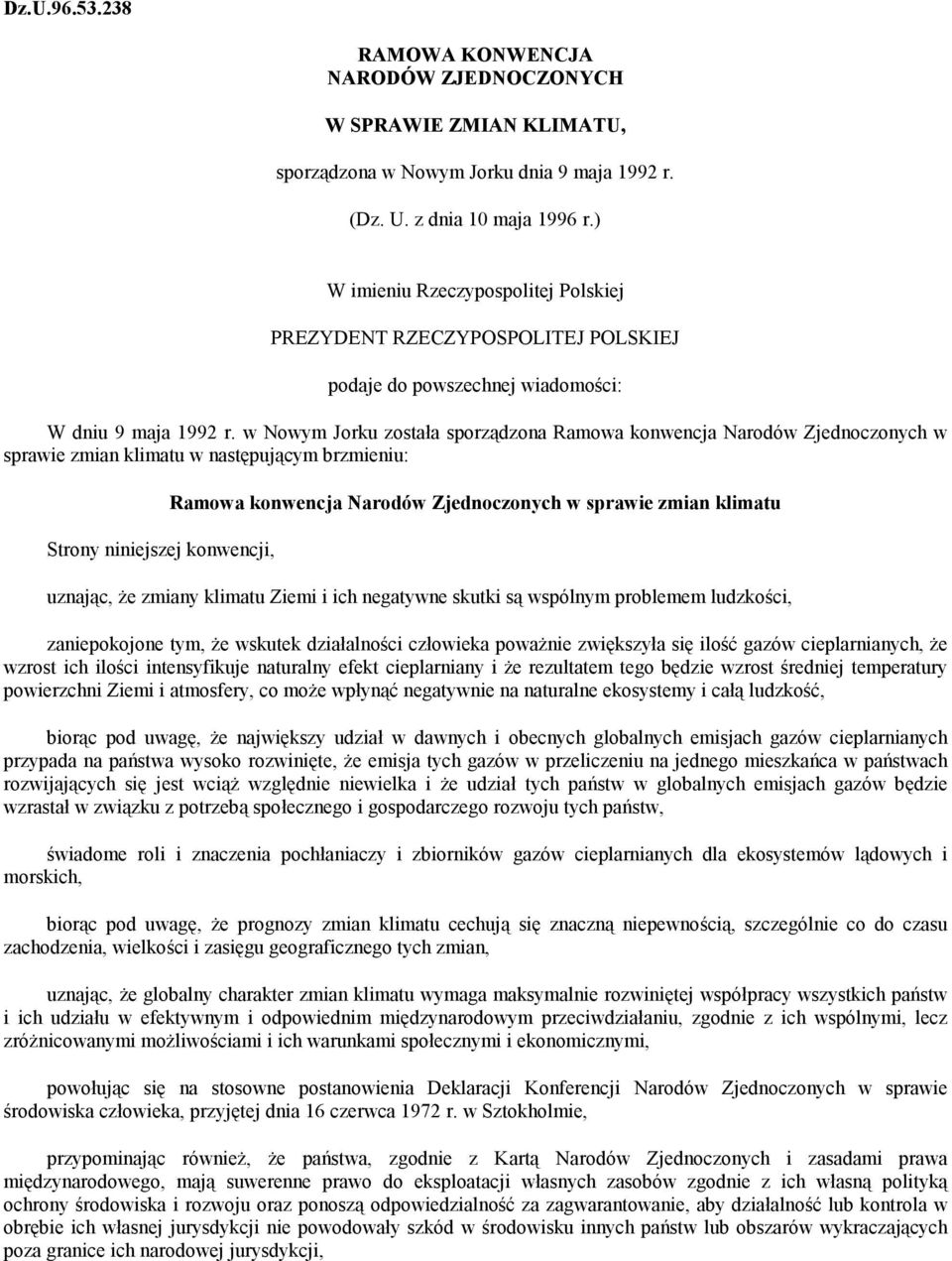 w Nowym Jorku została sporządzona Ramowa konwencja Narodów Zjednoczonych w sprawie zmian klimatu w następującym brzmieniu: Strony niniejszej konwencji, Ramowa konwencja Narodów Zjednoczonych w