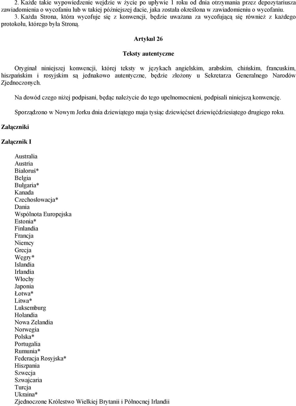 Artykuł 26 Teksty autentyczne Oryginał niniejszej konwencji, której teksty w językach angielskim, arabskim, chińskim, francuskim, hiszpańskim i rosyjskim są jednakowo autentyczne, będzie złożony u