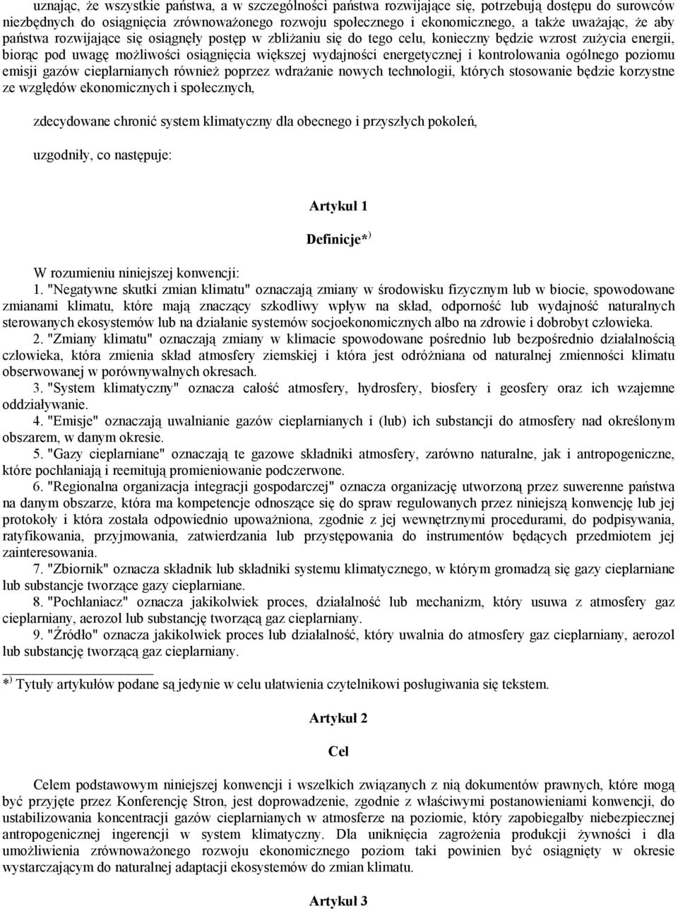 energetycznej i kontrolowania ogólnego poziomu emisji gazów cieplarnianych również poprzez wdrażanie nowych technologii, których stosowanie będzie korzystne ze względów ekonomicznych i społecznych,