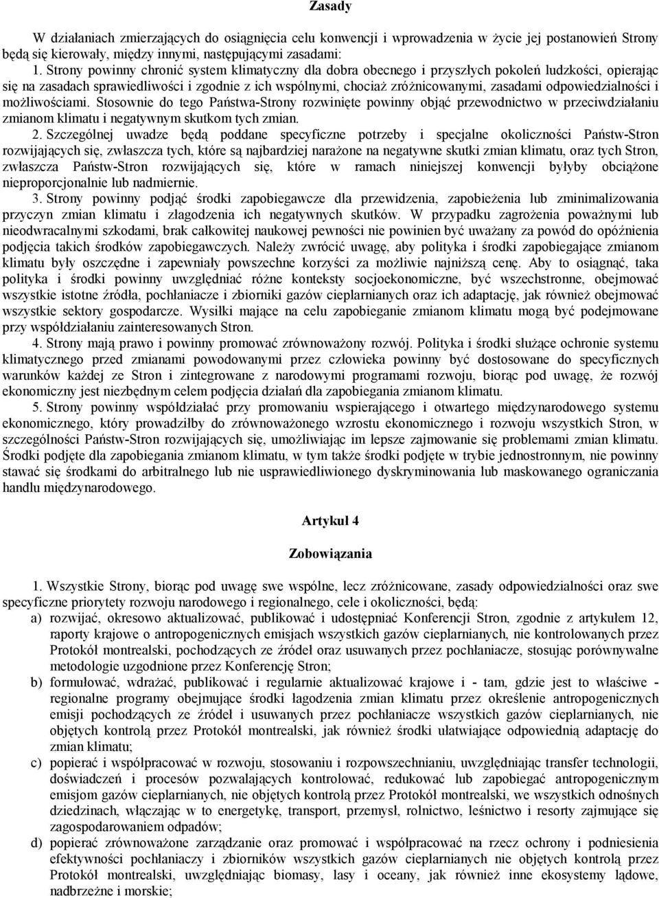 odpowiedzialności i możliwościami. Stosownie do tego Państwa-Strony rozwinięte powinny objąć przewodnictwo w przeciwdziałaniu zmianom klimatu i negatywnym skutkom tych zmian. 2.