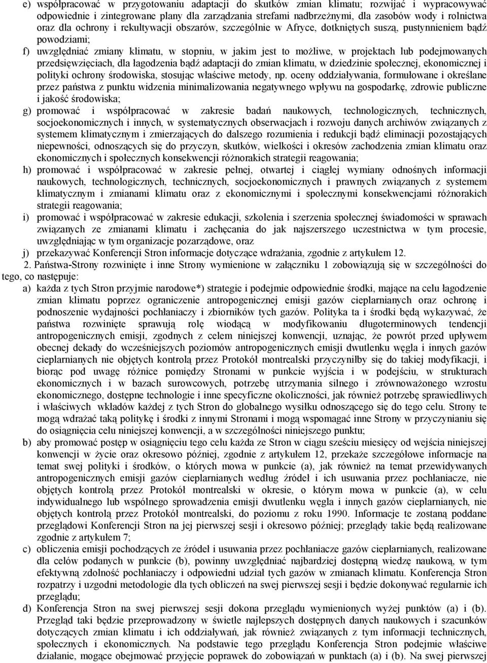 podejmowanych przedsięwzięciach, dla łagodzenia bądź adaptacji do zmian klimatu, w dziedzinie społecznej, ekonomicznej i polityki ochrony środowiska, stosując właściwe metody, np.