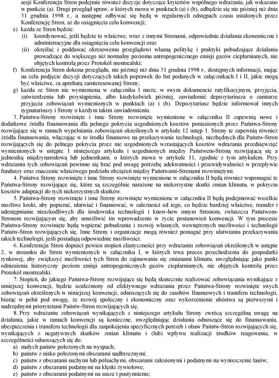 , a następne odbywać się będą w regularnych odstępach czasu ustalonych przez Konferencję Stron, aż do osiągnięcia celu konwencji; e) każda ze Stron będzie: (i) koordynować, jeśli będzie to właściwe,