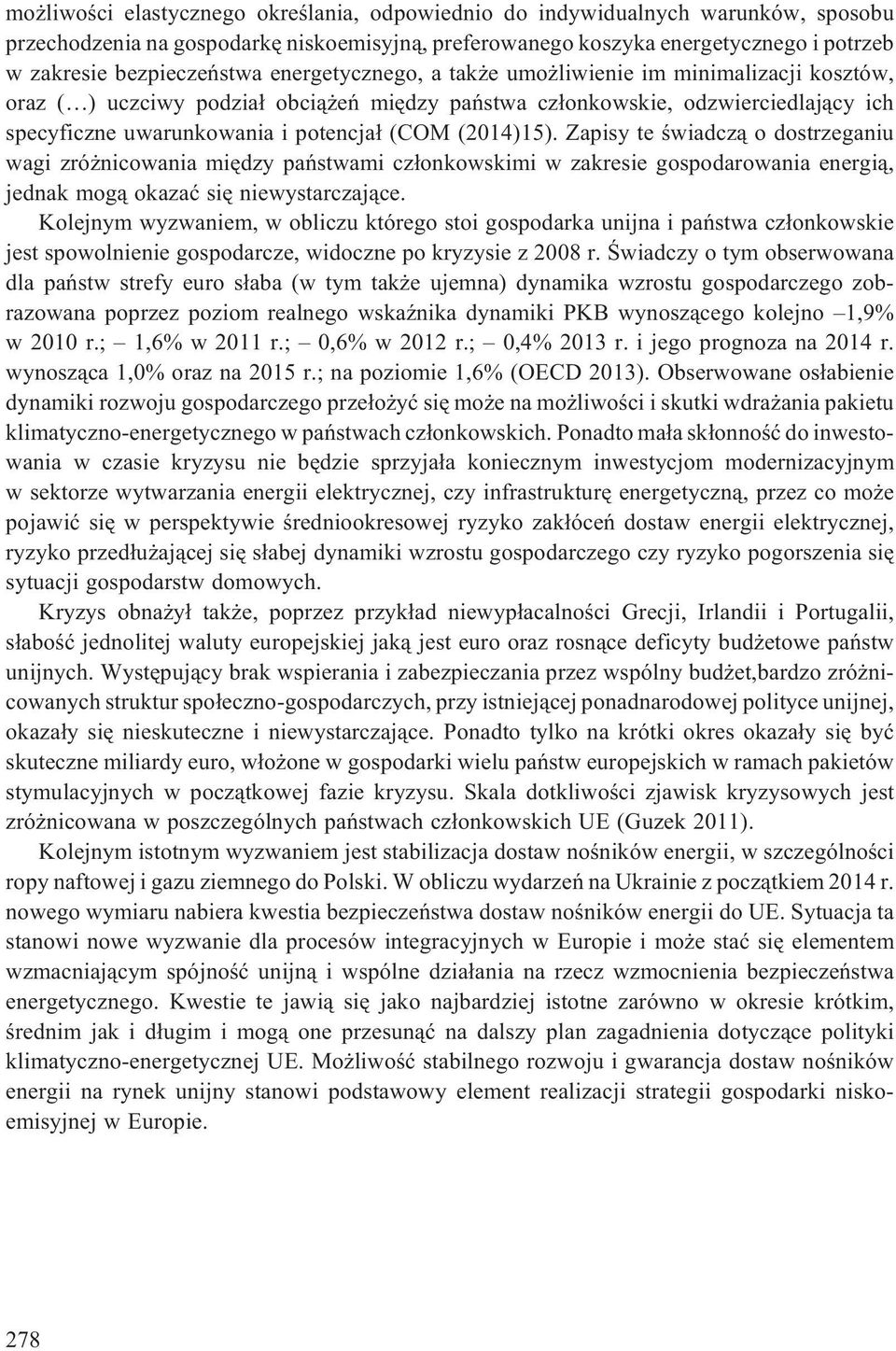 (2014)15). Zapisy te œwiadcz¹ o dostrzeganiu wagi zró nicowania miêdzy pañstwami cz³onkowskimi w zakresie gospodarowania energi¹, jednak mog¹ okazaæ siê niewystarczaj¹ce.