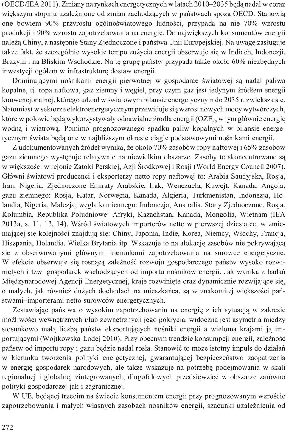 Do najwiêkszych konsumentów energii nale ¹ Chiny, a nastêpnie Stany Zjednoczone i pañstwa Unii Europejskiej.