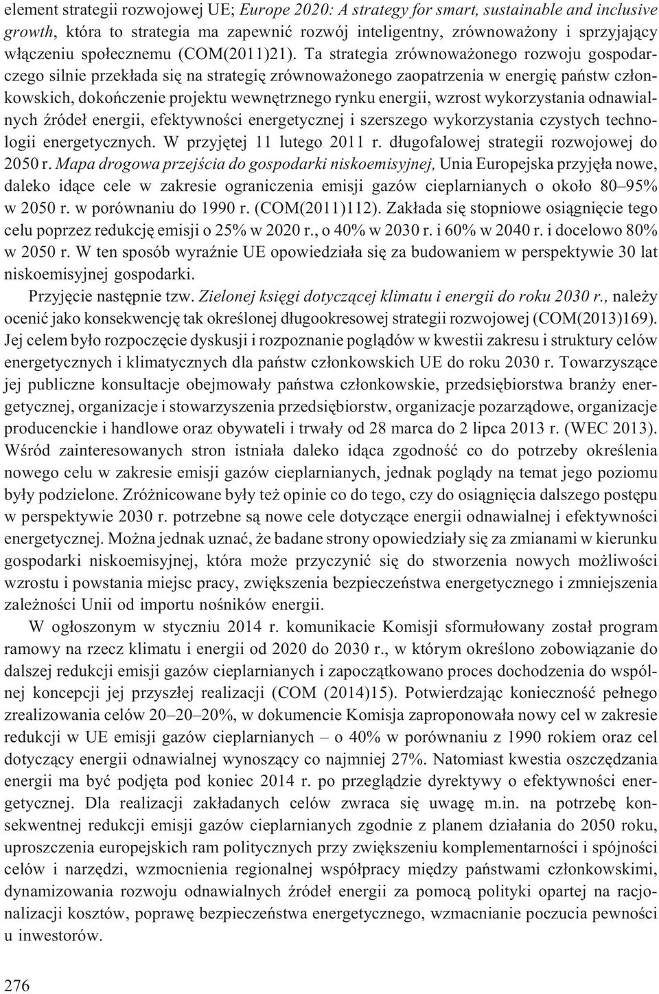 Ta strategia zrównowa onego rozwoju gospodarczego silnie przek³ada siê na strategiê zrównowa onego zaopatrzenia w energiê pañstw cz³onkowskich, dokoñczenie projektu wewnêtrznego rynku energii, wzrost