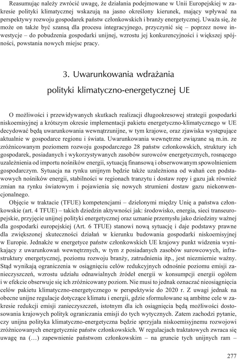 Uwa a siê, e mo e on tak e byæ szans¹ dla procesu integracyjnego, przyczyniæ siê poprzez nowe inwestycje do pobudzenia gospodarki unijnej, wzrostu jej konkurencyjnoœci i wiêkszej spójnoœci, powstania