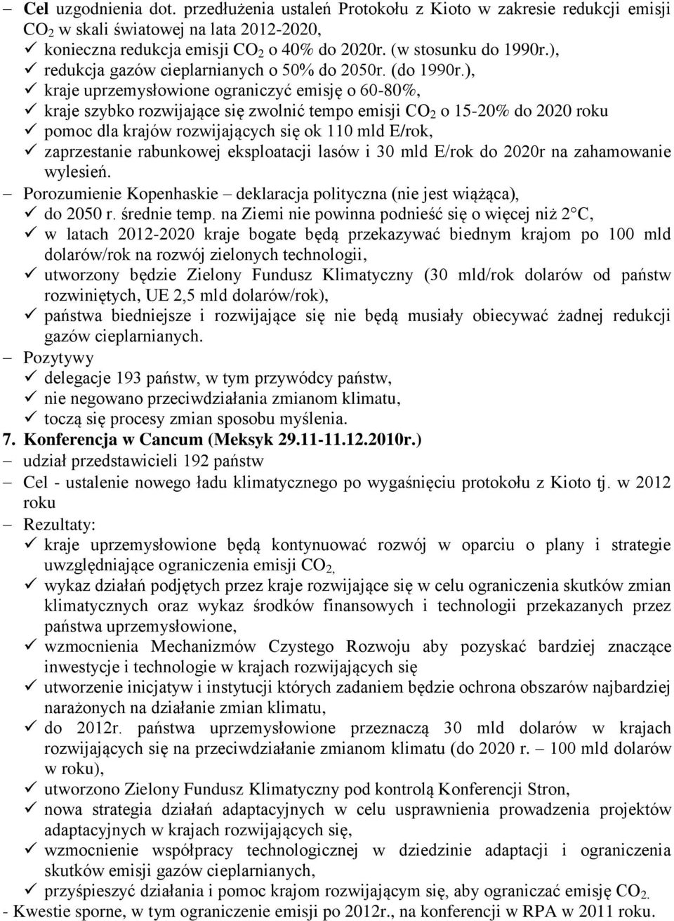 ), kraje uprzemysłowione ograniczyć emisję o 60-80%, kraje szybko rozwijające się zwolnić tempo emisji CO 2 o 15-20% do 2020 roku pomoc dla krajów rozwijających się ok 110 mld E/rok, zaprzestanie