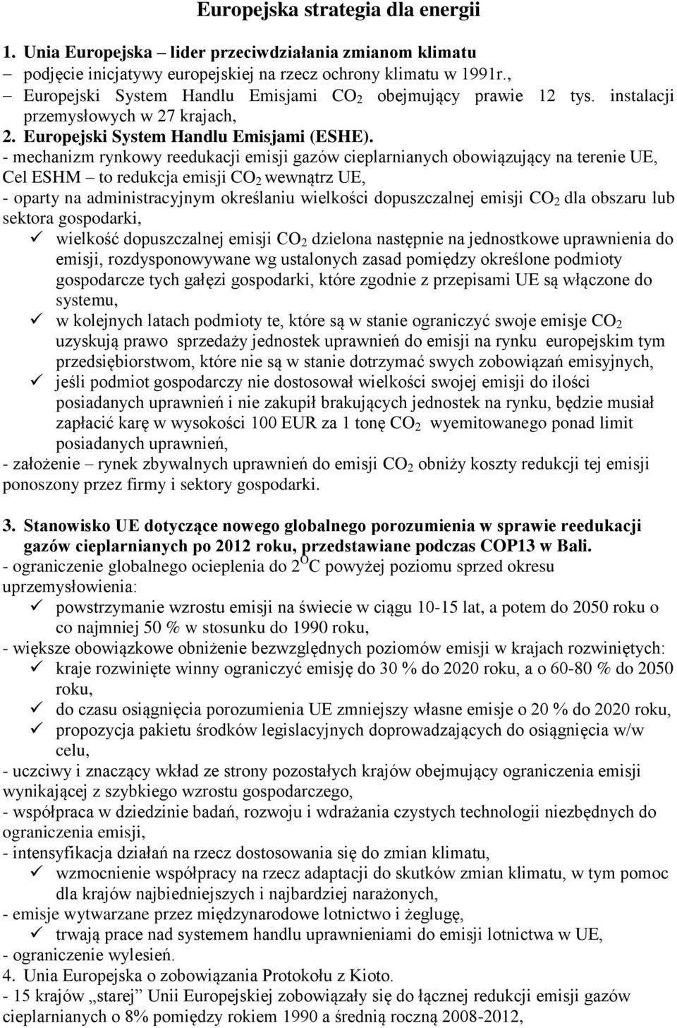 - mechanizm rynkowy reedukacji emisji gazów cieplarnianych obowiązujący na terenie UE, Cel ESHM to redukcja emisji CO 2 wewnątrz UE, - oparty na administracyjnym określaniu wielkości dopuszczalnej