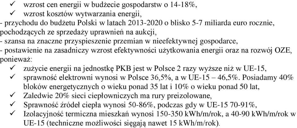 energii na jednostkę PKB jest w Polsce 2 razy wyższe niż w UE-15, sprawność elektrowni wynosi w Polsce 36,5%, a w UE-15 46,5%.