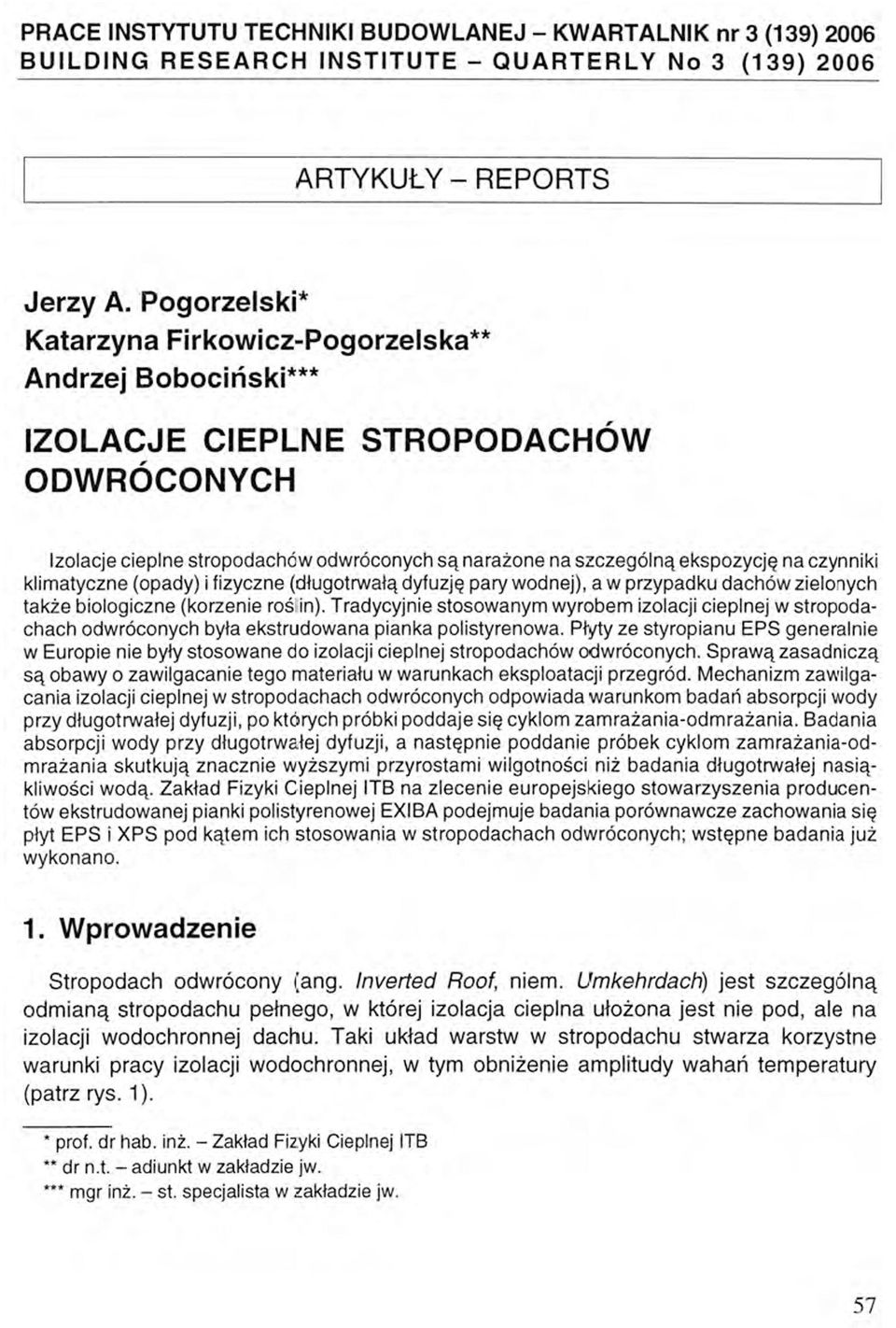 czynniki klimatyczne (opady) i fizyczne (długotrwałą dyfuzję pary wodnej), a w przypadku dachów zielonych także biologiczne (korzenie roś in).