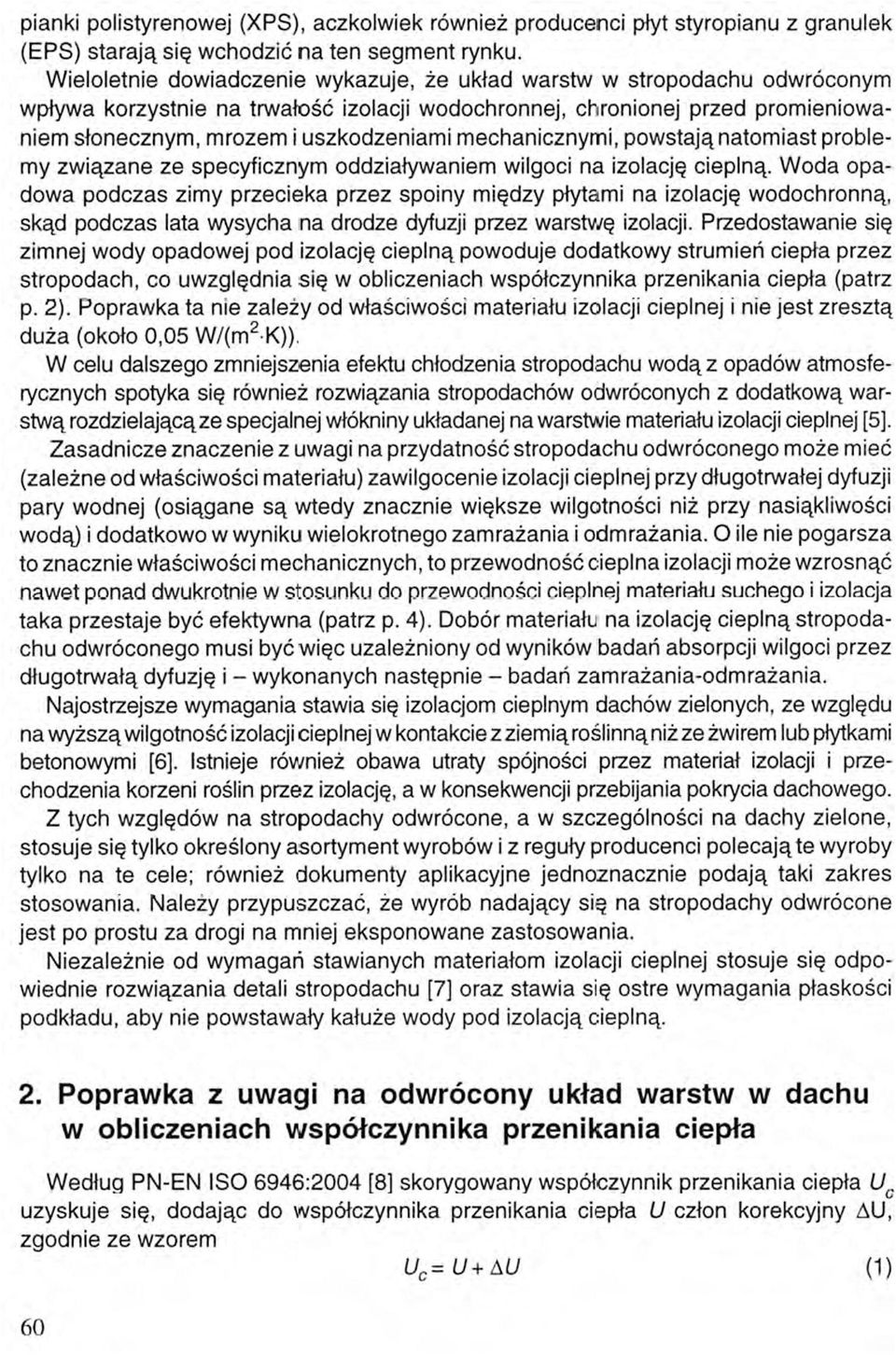 mechanicznymi, powstają natomiast problemy związane ze specyficznym oddziaływaniem wilgoci na izolację cieplną.