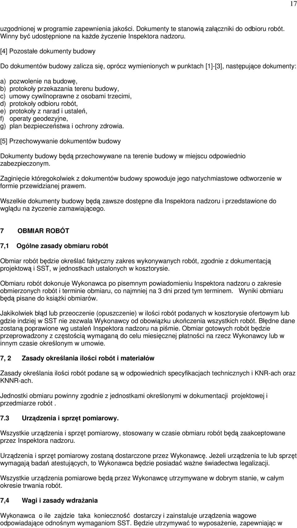 umowy cywilnoprawne z osobami trzecimi, d) protokoły odbioru robót, e) protokoły z narad i ustaleń, f) operaty geodezyjne, g) plan bezpieczeństwa i ochrony zdrowia.