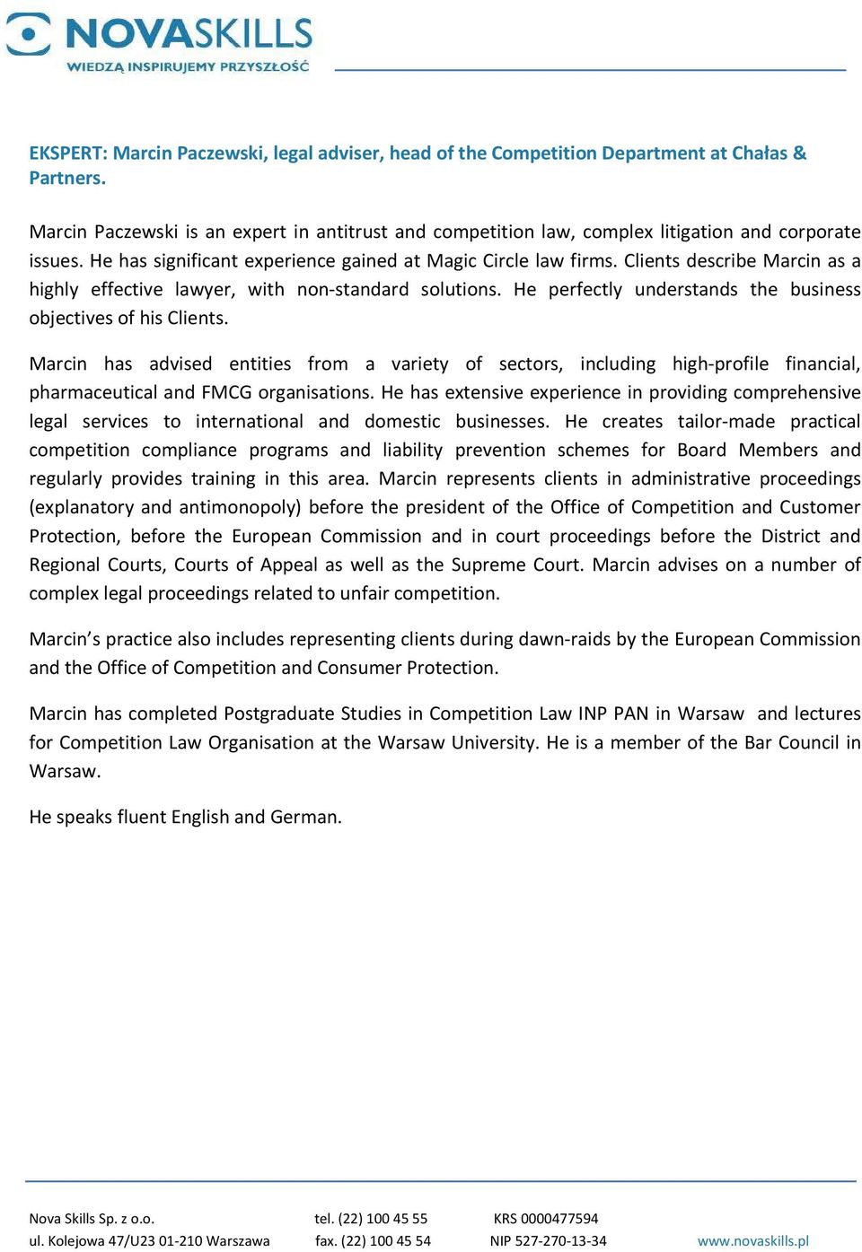 Clients describe Marcin as a highly effective lawyer, with non-standard solutions. He perfectly understands the business objectives of his Clients.