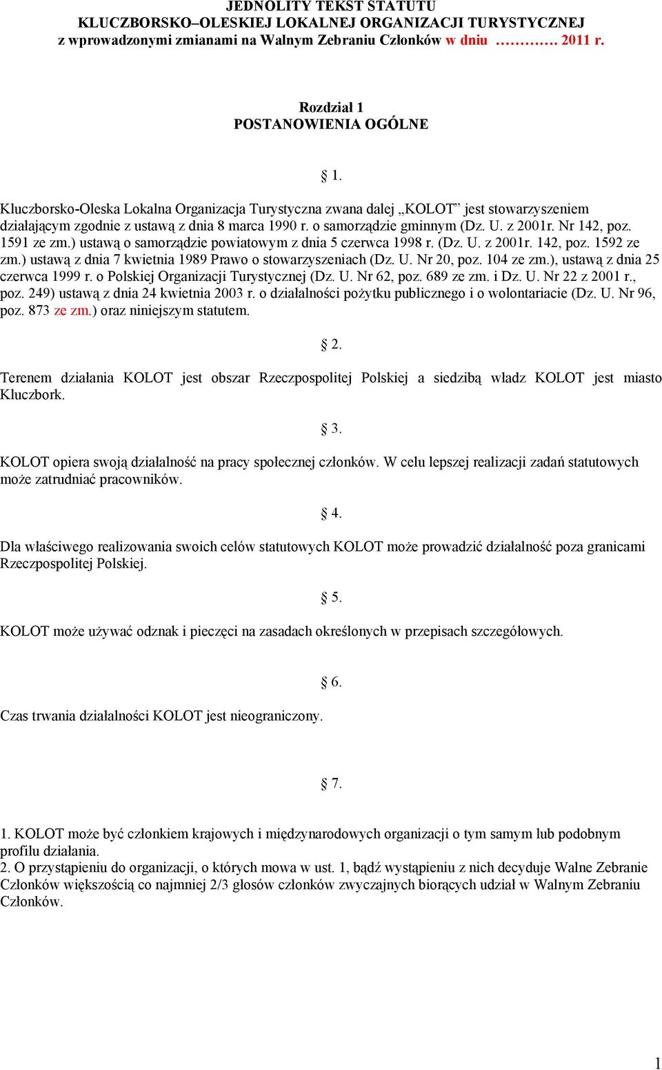 1591 ze zm.) ustawą o samorządzie powiatowym z dnia 5 czerwca 1998 r. (Dz. U. z 2001r. 142, poz. 1592 ze zm.) ustawą z dnia 7 kwietnia 1989 Prawo o stowarzyszeniach (Dz. U. Nr 20, poz. 104 ze zm.