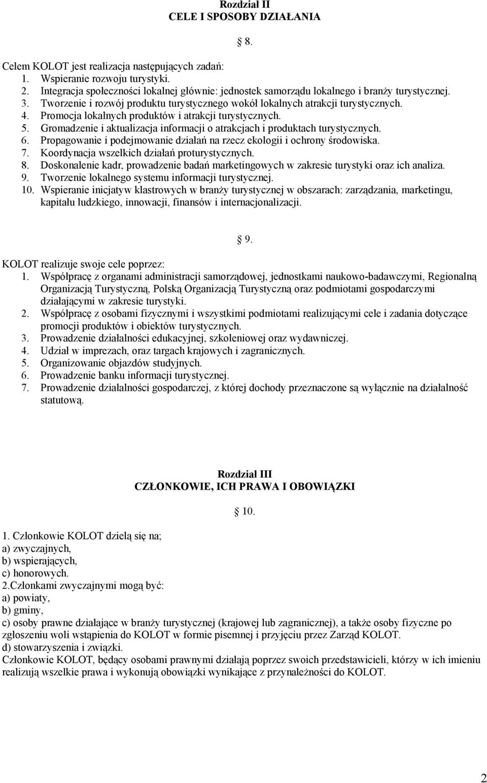 Promocja lokalnych produktów i atrakcji turystycznych. 5. Gromadzenie i aktualizacja informacji o atrakcjach i produktach turystycznych. 6.