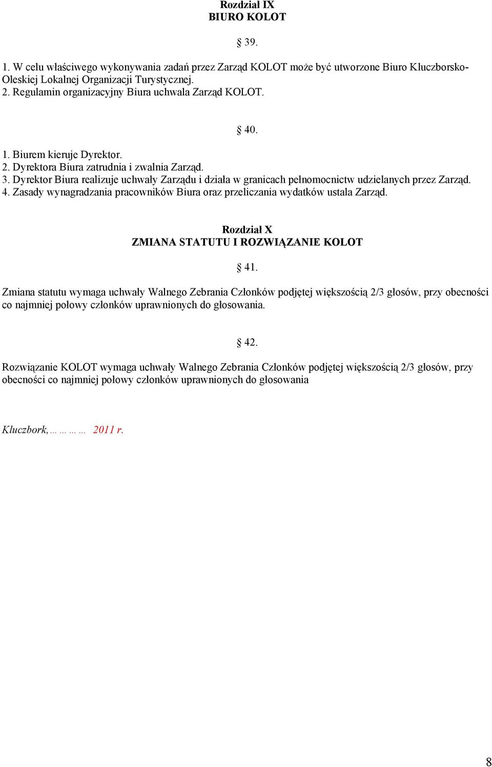 4. Zasady wynagradzania pracowników Biura oraz przeliczania wydatków ustala Zarząd. Rozdział X ZMIANA STATUTU I ROZWIĄZANIE KOLOT 41.