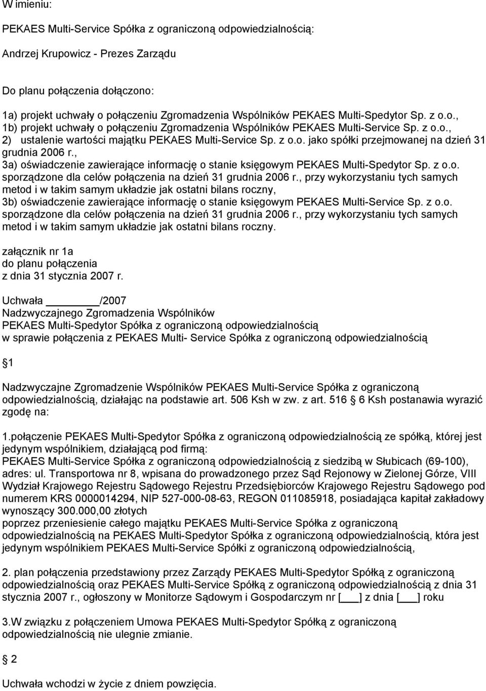 , 3a) oświadczenie zawierające informację o stanie księgowym PEKAES Multi-Spedytor Sp. z o.o. sporządzone dla celów połączenia na dzień 31 grudnia 2006 r.