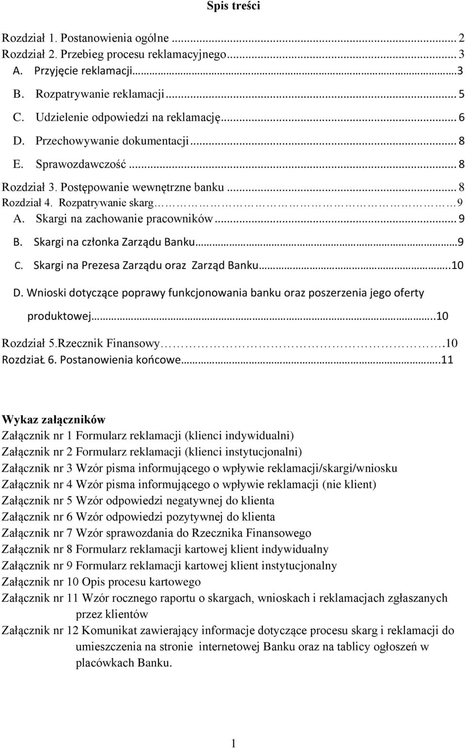 Skargi na członka Zarządu Banku 9 C. Skargi na Prezesa Zarządu oraz Zarząd Banku..10 D. Wnioski dotyczące poprawy funkcjonowania banku oraz poszerzenia jego oferty produktowej..10 Rozdział 5.