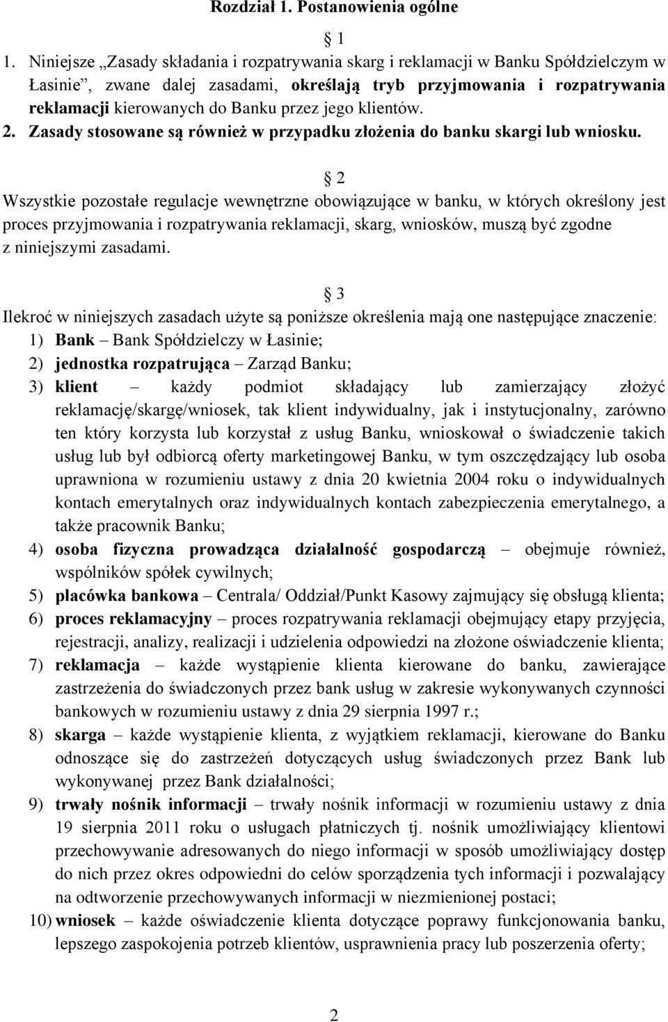 jego klientów. 2. Zasady stosowane są również w przypadku złożenia do banku skargi lub wniosku.