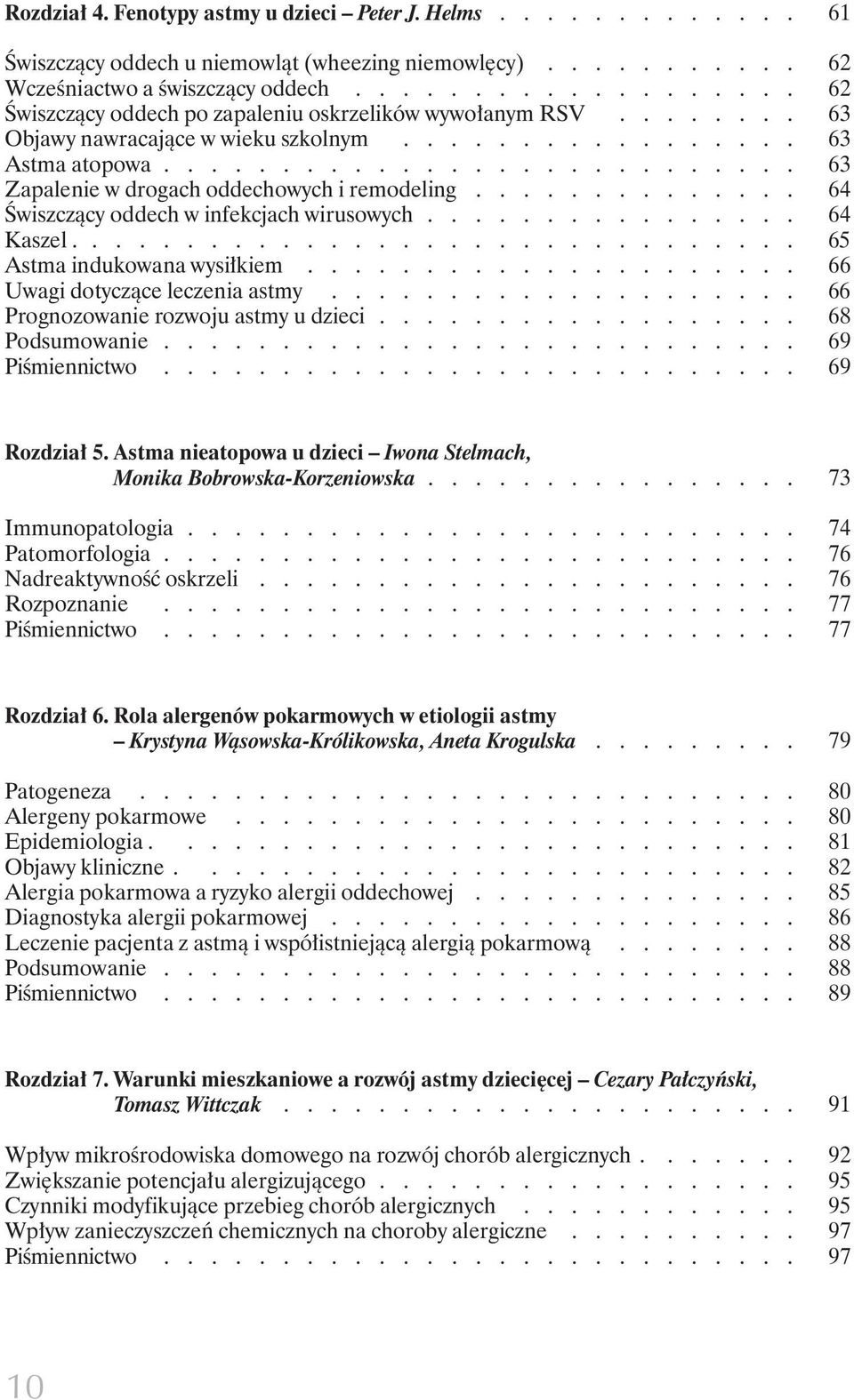 .......................... 63 Zapalenie w drogach oddechowych i remodeling.............. 64 Âwiszczàcy oddech w infekcjach wirusowych................ 64 Kaszel............................... 65 Astma indukowana wysi kiem.