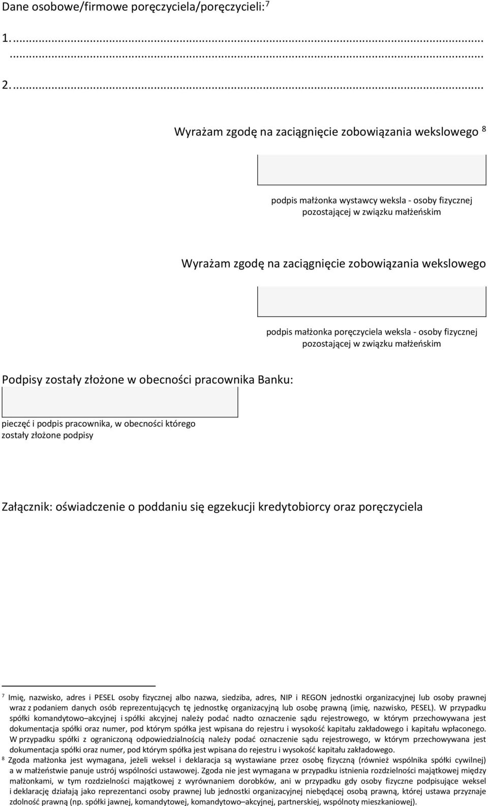 podpis małżonka poręczyciela weksla - osoby fizycznej pozostającej w związku małżeńskim Podpisy zostały złożone w obecności pracownika Banku: pieczęć i podpis pracownika, w obecności którego zostały