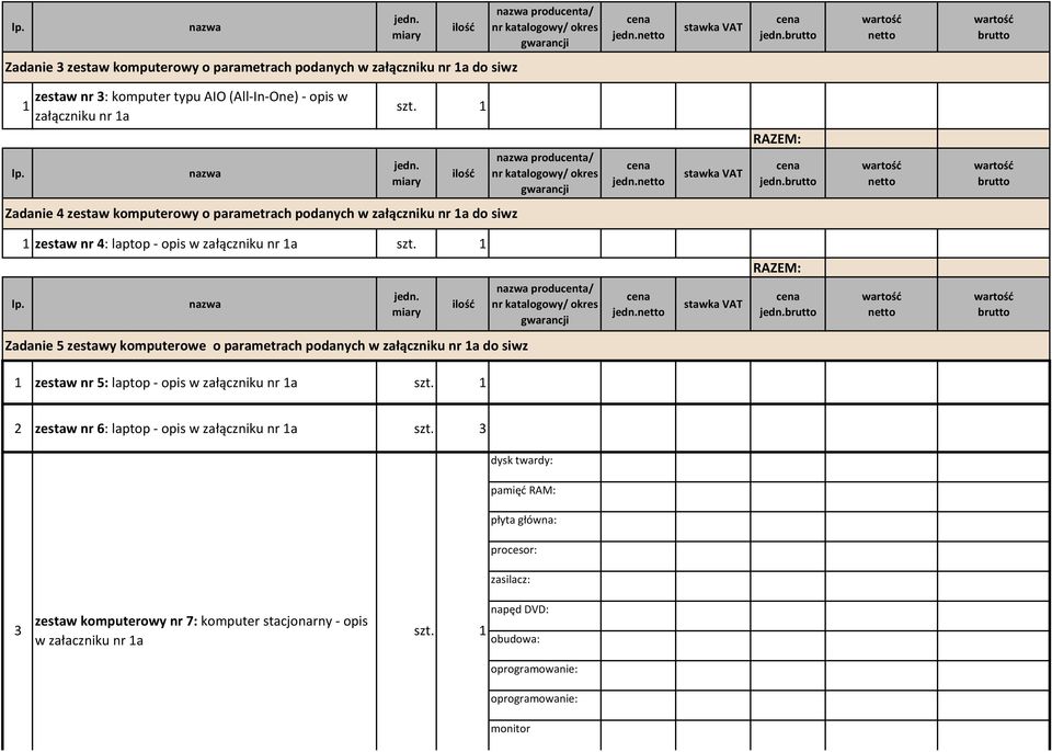 zestawy komputerowe o parametrach podanych w załączniku nr 1a do siwz 1 zestaw nr 5: laptop - opis w załączniku nr 1a 2 zestaw nr 6: laptop - opis w załączniku nr