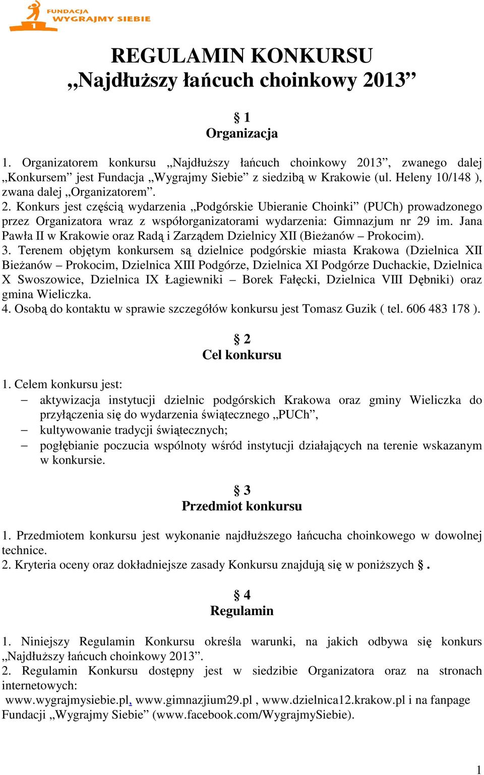 13, zwanego dalej Konkursem jest Fundacja Wygrajmy Siebie z siedzibą w Krakowie (ul. Heleny 10/148 ), zwana dalej Organizatorem. 2.