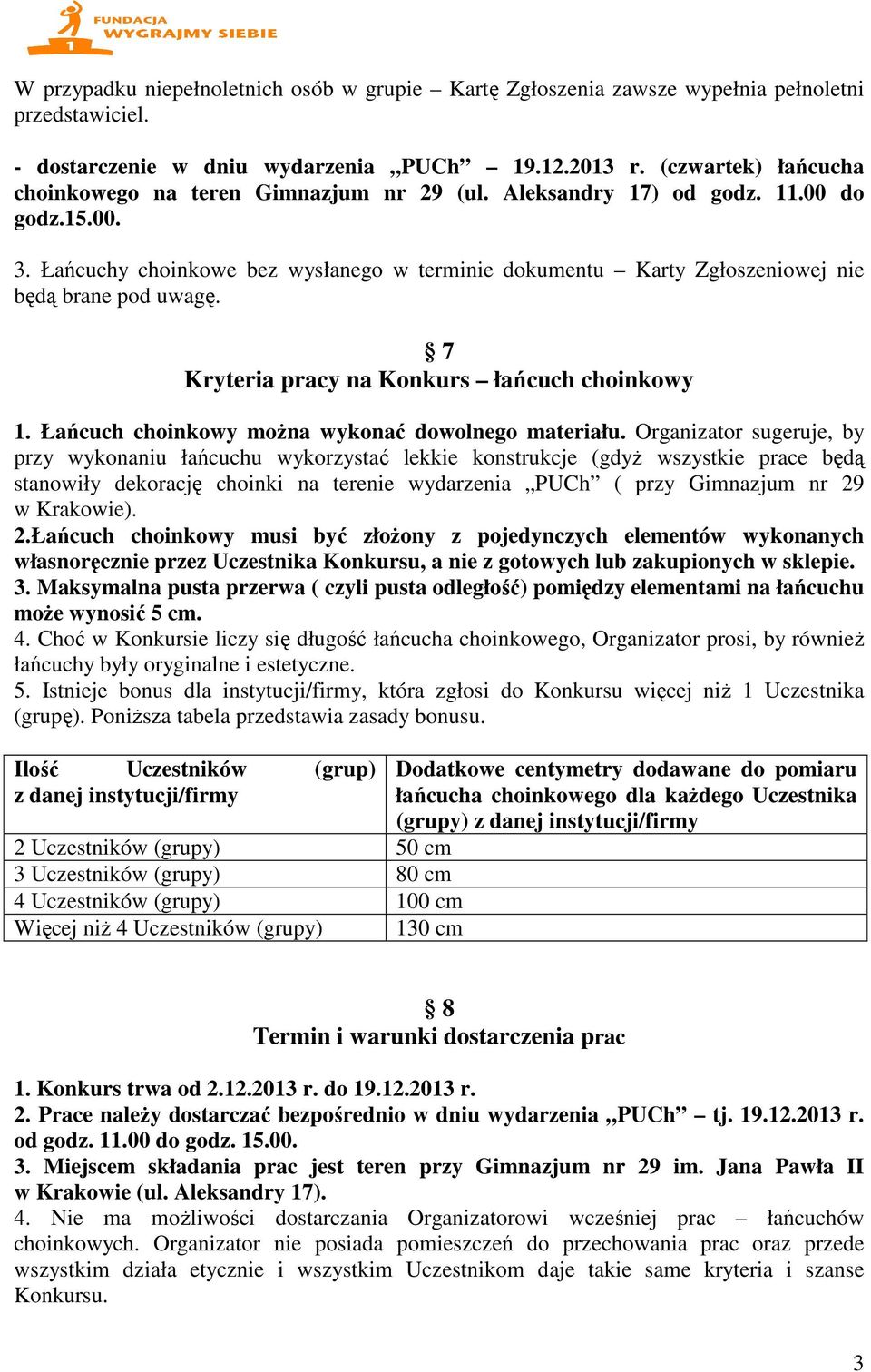 Łańcuchy choinkowe bez wysłanego w terminie dokumentu Karty Zgłoszeniowej nie będą brane pod uwagę. 7 Kryteria pracy na Konkurs łańcuch choinkowy 1.