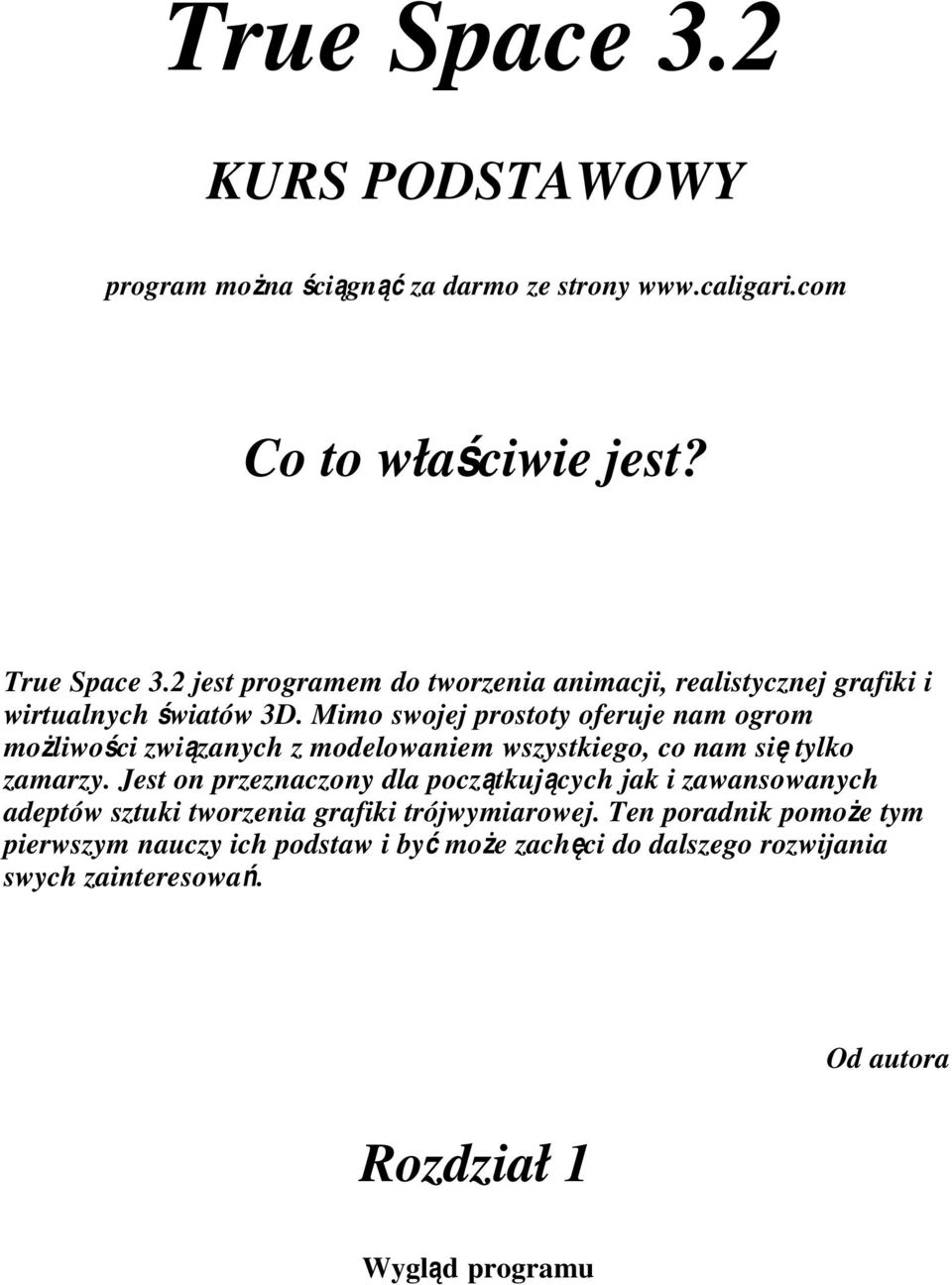 Mimo swojej prostoty oferuje nam ogrom możliwości związanych z modelowaniem wszystkiego, co nam si ę tylko zamarzy.