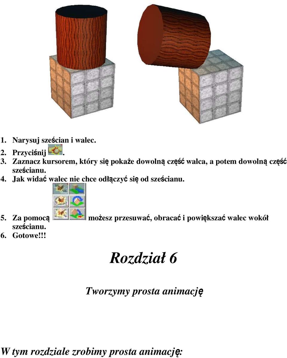 4. Jak wida ć walec nie chce odłączy ć si ę od sześcianu. 5.