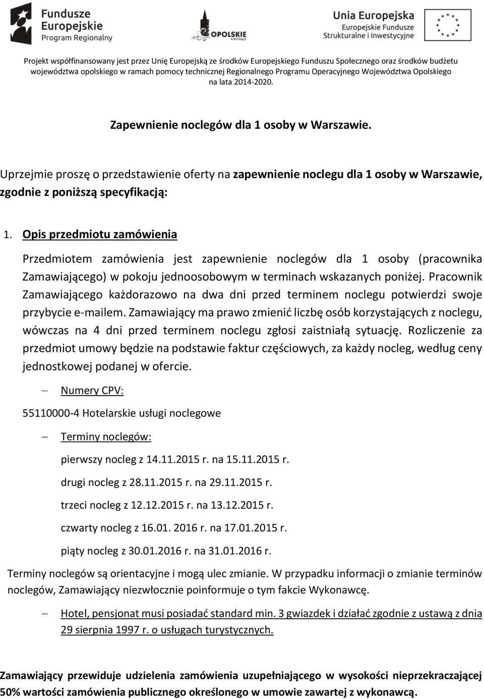 Uprzejmie proszę o przedstawienie oferty na zapewnienie noclegu dla 1 osoby w Warszawie, zgodnie z poniższą specyfikacją: 1.