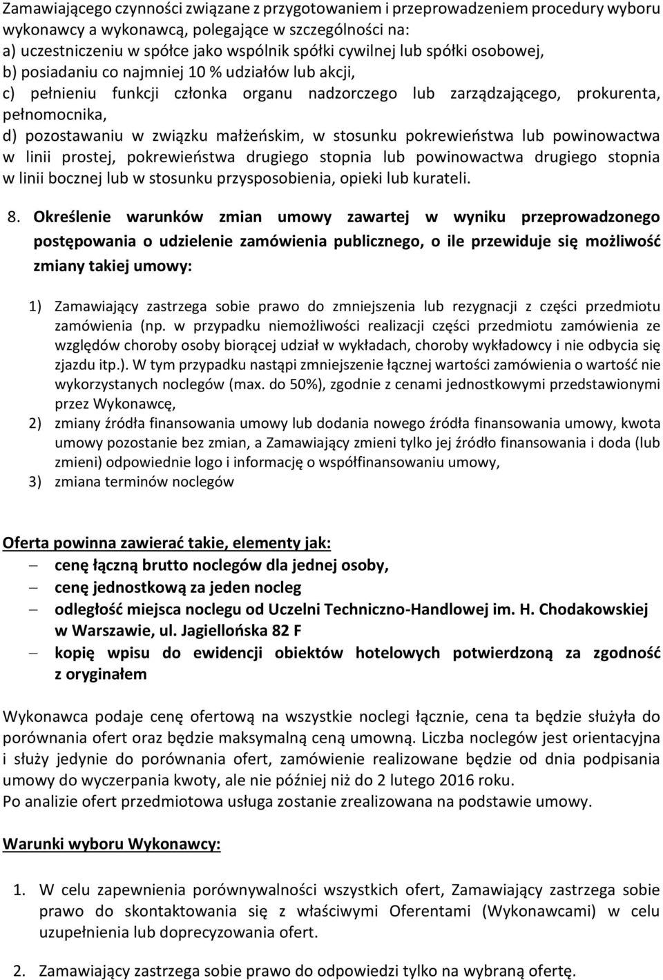 małżeńskim, w stosunku pokrewieństwa lub powinowactwa w linii prostej, pokrewieństwa drugiego stopnia lub powinowactwa drugiego stopnia w linii bocznej lub w stosunku przysposobienia, opieki lub