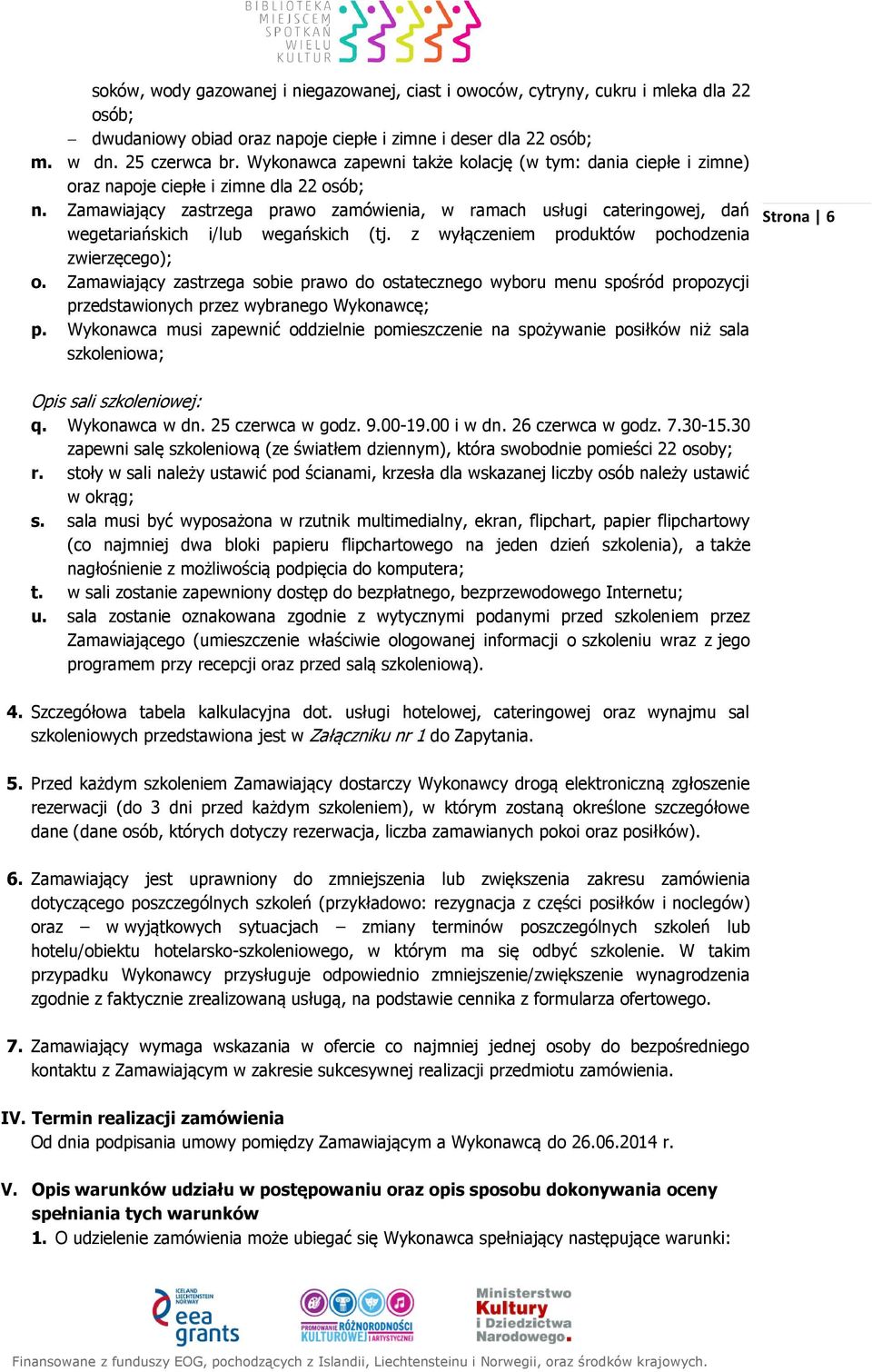 Zamawiający zastrzega prawo zamówienia, w ramach usługi cateringowej, dań wegetariańskich i/lub wegańskich (tj. z wyłączeniem produktów pochodzenia zwierzęcego); o.