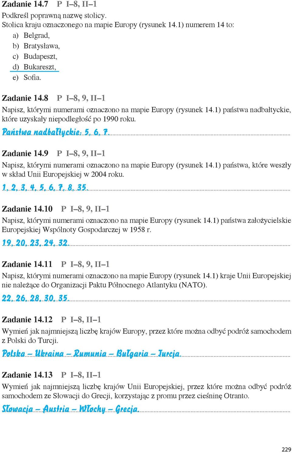 Zadanie 14.9 P I 8, 9, II 1 Napisz, którymi numerami oznaczono na mapie Europy (rysunek 14.1) państwa, które weszły w skład Unii Europejskiej w 2004 roku. 1, 2, 3, 4, 5, 6, 7, 8, 35. Zadanie 14.