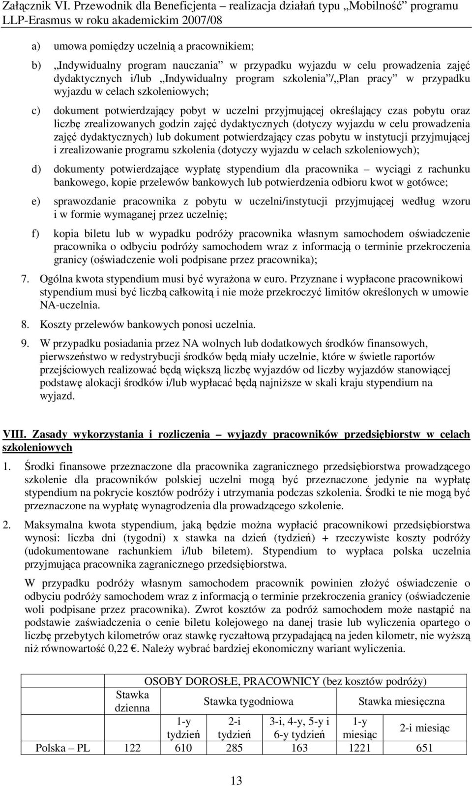 prowadzenia zajęć dydaktycznych) lub dokument potwierdzający czas pobytu w instytucji przyjmującej i zrealizowanie programu szkolenia (dotyczy wyjazdu w celach szkoleniowych); d) dokumenty