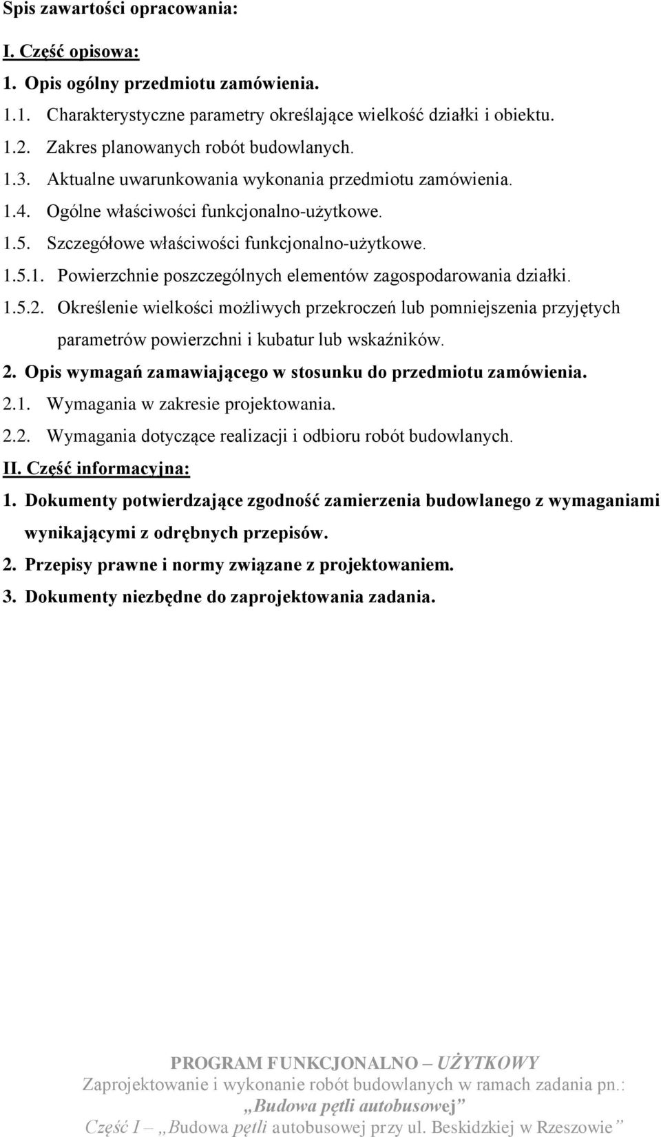 1.5.2. Określenie wielkości możliwych przekroczeń lub pomniejszenia przyjętych parametrów powierzchni i kubatur lub wskaźników. 2. Opis wymagań zamawiającego w stosunku do przedmiotu zamówienia. 2.1. Wymagania w zakresie projektowania.