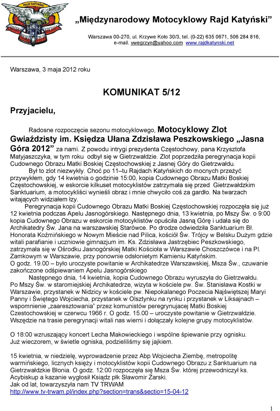 Z powodu intrygi prezydenta Częstochowy, pana Krzysztofa Matyjaszczyka, w tym roku odbył się w Gietrzwałdzie.