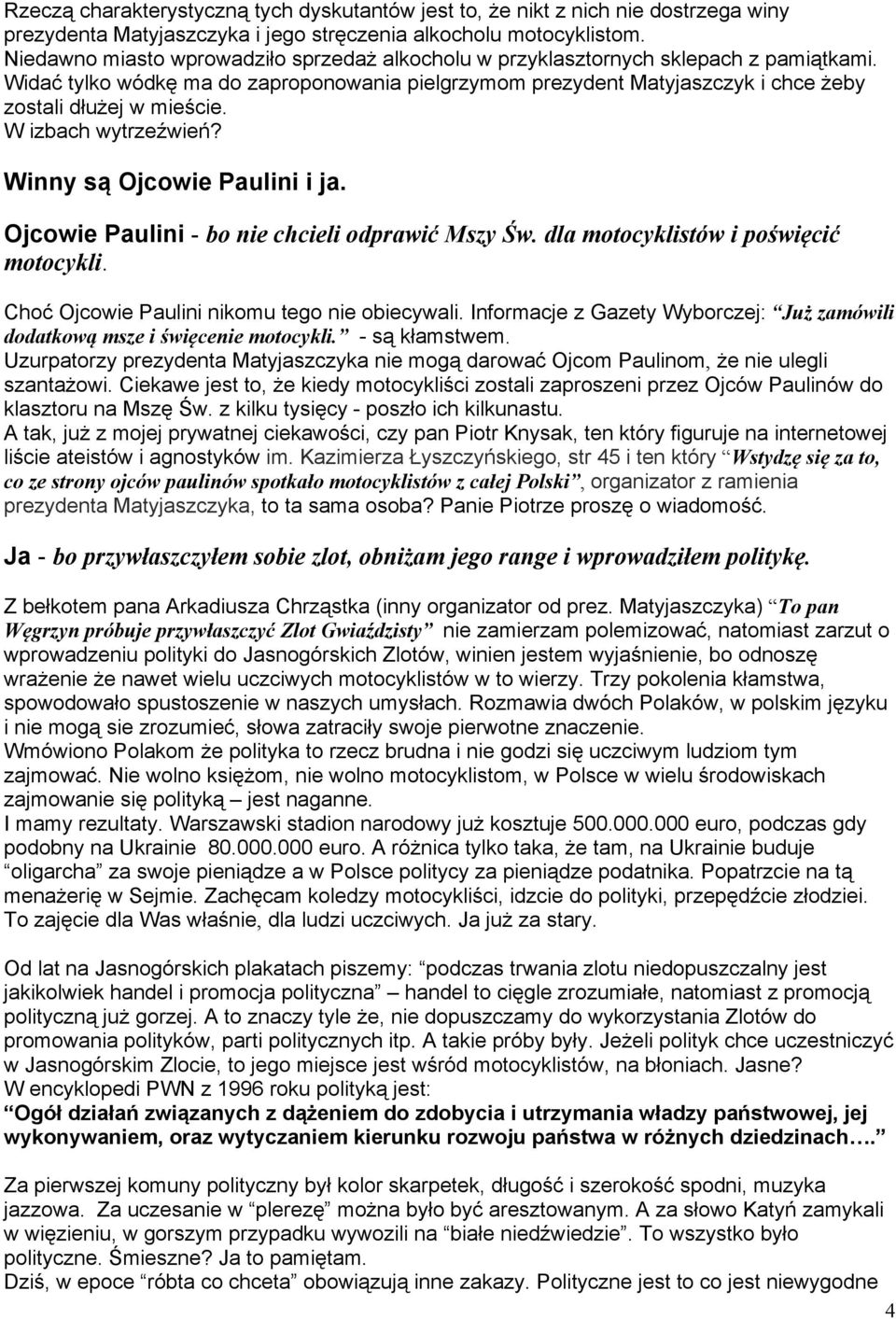 W izbach wytrzeźwień? Winny są Ojcowie Paulini i ja. Ojcowie Paulini - bo nie chcieli odprawić Mszy Św. dla motocyklistów i poświęcić motocykli. Choć Ojcowie Paulini nikomu tego nie obiecywali.