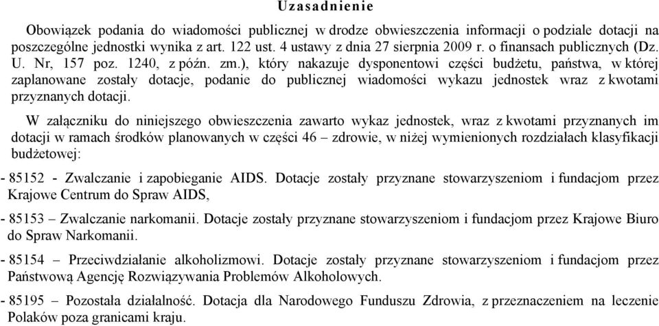 ), który nakazuje dysponentowi części budżetu, państwa, w której zaplanowane zostały dotacje, podanie do publicznej wiadomości wykazu jednostek wraz z kwotami przyznanych dotacji.