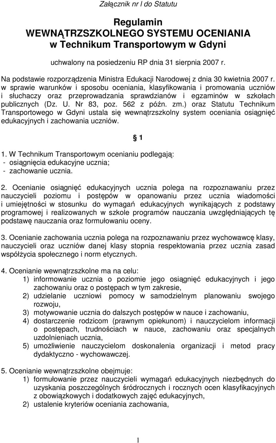 w sprawie warunków i sposobu oceniania, klasyfikowania i promowania uczniów i słuchaczy oraz przeprowadzania sprawdzianów i egzaminów w szkołach publicznych (Dz. U. Nr 83, poz. 562 z późn. zm.