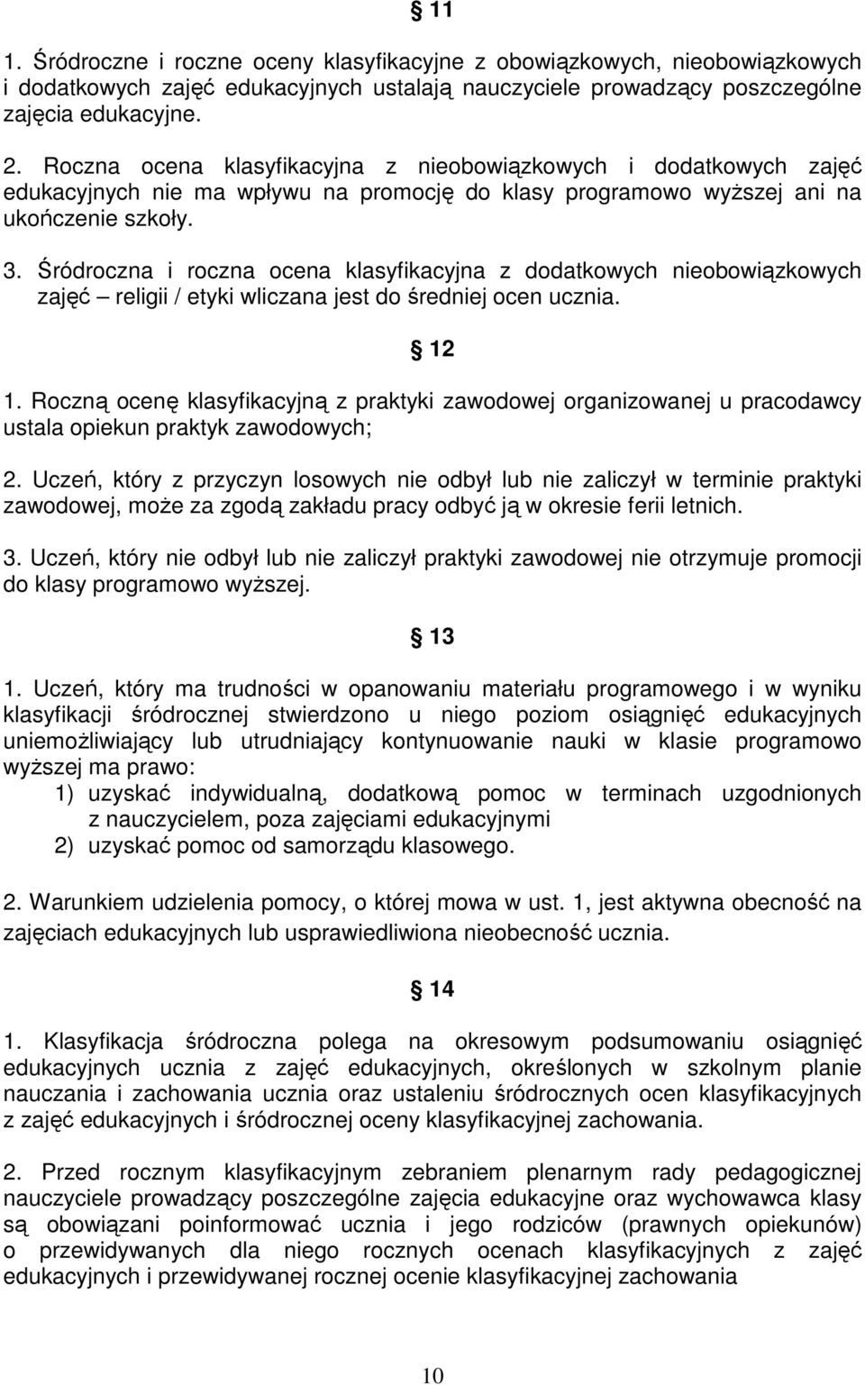 Śródroczna i roczna ocena klasyfikacyjna z dodatkowych nieobowiązkowych zajęć religii / etyki wliczana jest do średniej ocen ucznia. 12 1.