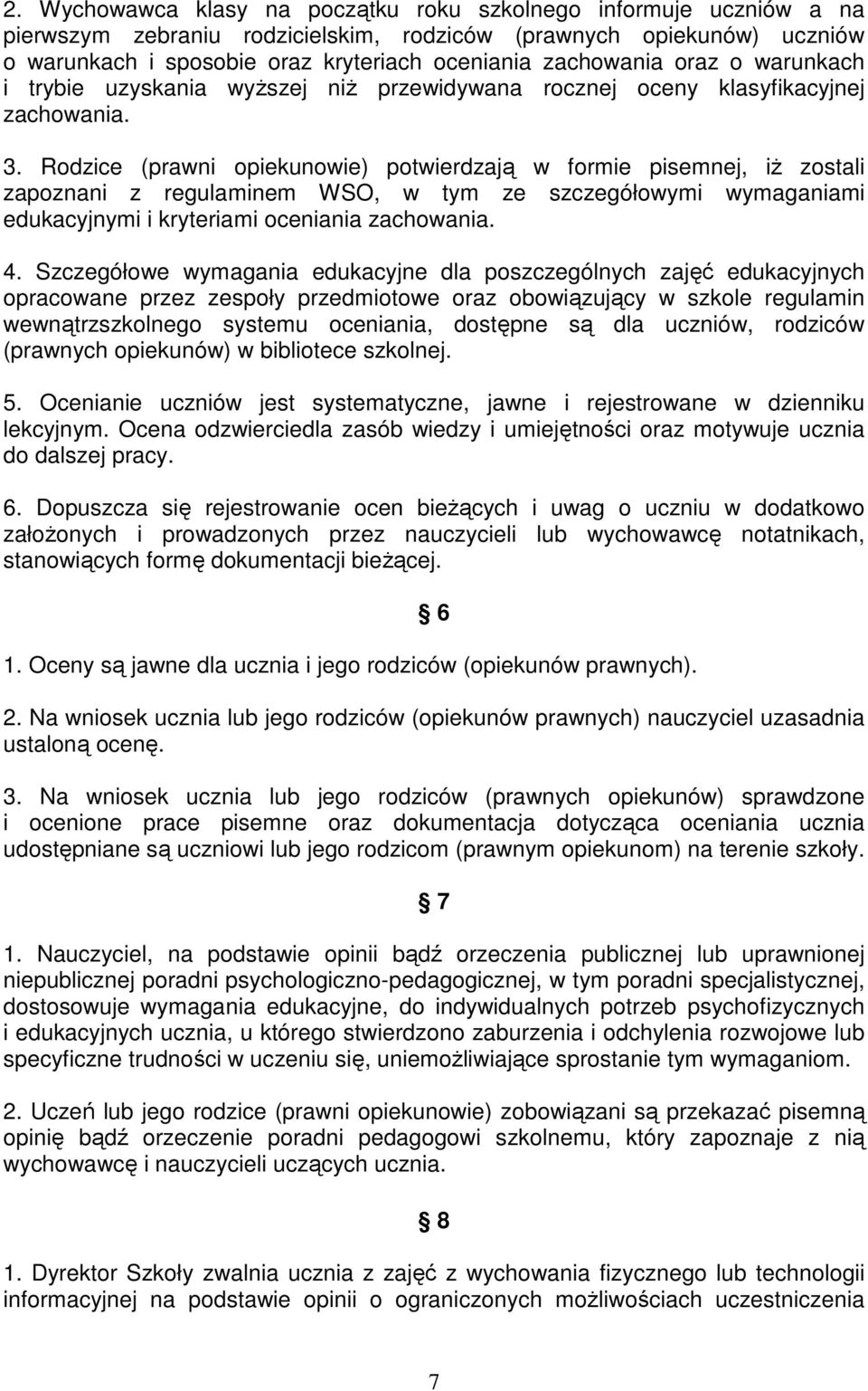 Rodzice (prawni opiekunowie) potwierdzają w formie pisemnej, iż zostali zapoznani z regulaminem WSO, w tym ze szczegółowymi wymaganiami edukacyjnymi i kryteriami oceniania zachowania. 4.