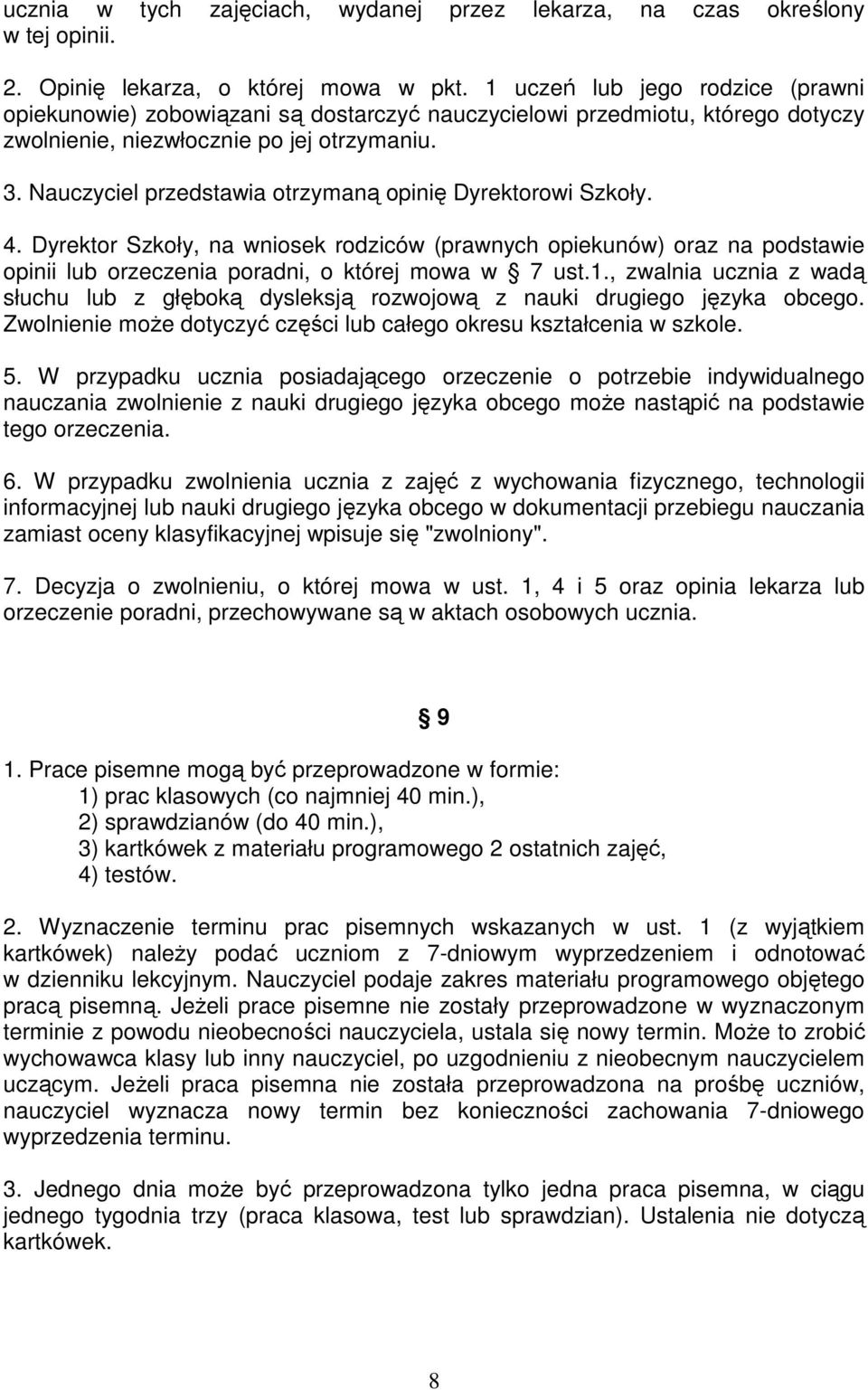 Nauczyciel przedstawia otrzymaną opinię Dyrektorowi Szkoły. 4. Dyrektor Szkoły, na wniosek rodziców (prawnych opiekunów) oraz na podstawie opinii lub orzeczenia poradni, o której mowa w 7 ust.1.